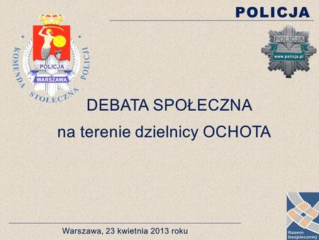 DEBATA SPOŁECZNA dotycząca bezpieczeństwa na terenie dzielnicy Ochota Obszar tematyczny: 1.Zagrożenie przestępczością z uwzględnieniem 7 kategorii przestępstw.