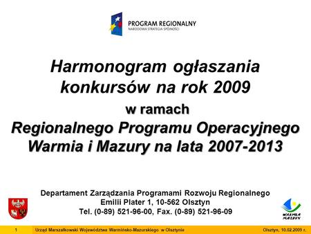 Departament Zarządzania Programami Rozwoju Regionalnego Emilii Plater 1, 10-562 Olsztyn Tel. (0-89) 521-96-00, Fax. (0-89) 521-96-09 1Urząd Marszałkowski.
