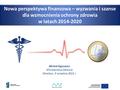 Nowa perspektywa finansowa – wyzwania i szanse dla wzmocnienia ochrony zdrowia w latach 2014-2020 Michał Kępowicz Ministerstwo Zdrowia Wrocław, 3 września.