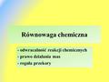 Równowaga chemiczna - odwracalność reakcji chemicznych