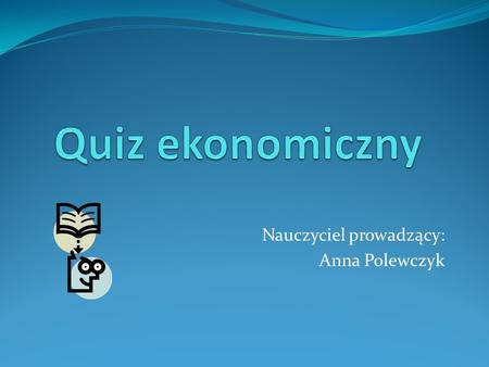 Nauczyciel prowadzący: Anna Polewczyk. Quiz został stworzony w celu przygotowania uczniów do egzaminu potwierdzającego kwalifikacje zawodowe.