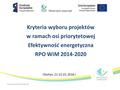 Kryteria wyboru projektów w ramach osi priorytetowej Efektywność energetyczna RPO WiM 2014-2020 Olsztyn, 21-22.01.2016 r.