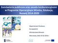 Zamówienia publiczne oraz zasada konkurencyjności w Programie Operacyjnym Wiedza, Edukacja, Rozwój 2014-2020 Departament Funduszy Europejskich Ministerstwo.
