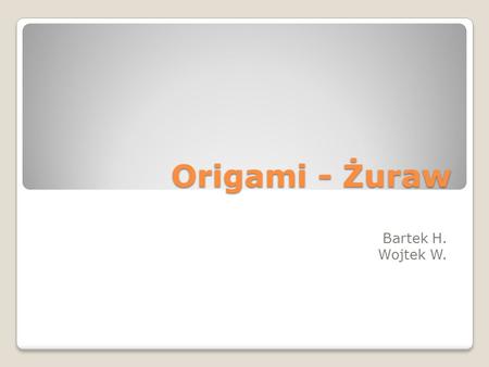 Origami - Żuraw Bartek H. Wojtek W.. Żuraw.