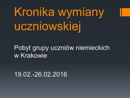Kronika wymiany uczniowskiej Pobyt grupy uczniów niemieckich w Krakowie 19.02.-26.02.2016.