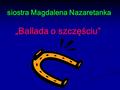 siostra Magdalena Nazaretanka „Ballada o szczęściu” „Ballada o szczęściu”