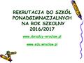 REKRUTACJA DO SZKÓŁ PONADGIMNAZJALNYCH NA ROK SZKOLNY 2016/2017 www.doradcy-wroclaw.pl www.edu.wroclaw.pl.