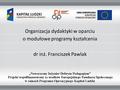 Organizacja dydaktyki w oparciu o modułowe programy kształcenia dr inż. Franciszek Pawlak.
