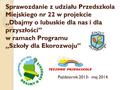 Sprawozdanie z udziału Przedszkola Miejskiego nr 22 w projekcie „Dbajmy o lubuskie dla nas i dla przyszłości” w ramach Programu „Szkoły dla Ekorozwoju”
