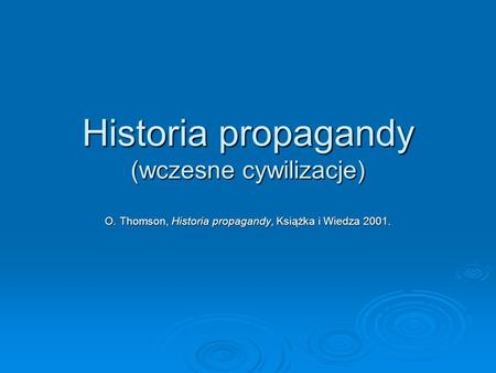 Historia propagandy (wczesne cywilizacje) O. Thomson, Historia propagandy, Książka i Wiedza 2001.