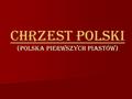 CHRZEST POLSKI (POLSKA PIERWSZYCH PIASTÓW)
