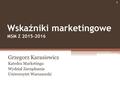 Wskaźniki marketingowe MSM Z 2015-2016 Grzegorz Karasiewicz Katedra Marketingu Wydział Zarządzania Uniwersytet Warszawski 1.