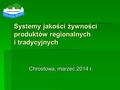 Systemy jakości żywności produktów regionalnych i tradycyjnych Chrostowa, marzec 2014 r.