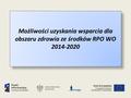 Możliwości uzyskania wsparcia dla obszaru zdrowia ze środków RPO WO 2014-2020.