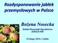 Rozdysponowanie jabłek przemysłowych w Polsce Bożena Nosecka Zakład Ekonomiki Ogrodnictwa IERiGŻ-PIB 24 lutego 2016 r. Lublin.