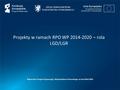 Projekty w ramach RPO WP 2014-2020 – rola LGD/LGR Regionalny Program Operacyjny Województwa Pomorskiego na lata 2014-2020.