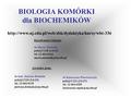 Dr Katarzyna Piwowarczyk pokój C122 (2.0.27) tel. 12 664 6183 Asystenci grup: BIOLOGIA KOMÓRKI dla BIOCHEMIKÓW