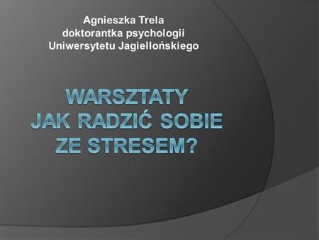 Agnieszka Trela doktorantka psychologii Uniwersytetu Jagiellońskiego.