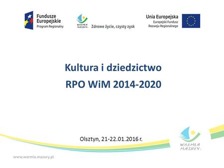 Kultura i dziedzictwo RPO WiM 2014-2020 Olsztyn, 21-22.01.2016 r.