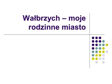 Wałbrzych – moje rodzinne miasto. Położenie Wałbrzycha Wałbrzych położony jest w południowo-zachodniej Polsce w centralnej części Sudetów Środkowych,