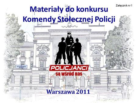 Materiały do konkursu Komendy Stołecznej Policji Warszawa 2011 1 Załącznik nr 1.