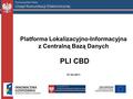 Platforma Lokalizacyjno-Informacyjna z Centralną Bazą Danych PLI CBD 27.04.2011.