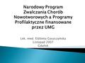Lek. med. Elżbieta Goszczyńska Listopad 2007 Gdańsk Narodowy Program Zwalczania Chorób Nowotworowych a Programy Profilaktyczne finansowane przez UMG.