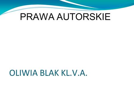 PRAWA AUTORSKIE OLIWIA BLAK KL.V.A.. Znak Copyright oznaczany przez abrewiaturę © (litera C w okręgu) – symbol używany jako oznaczenie praw autorskich.