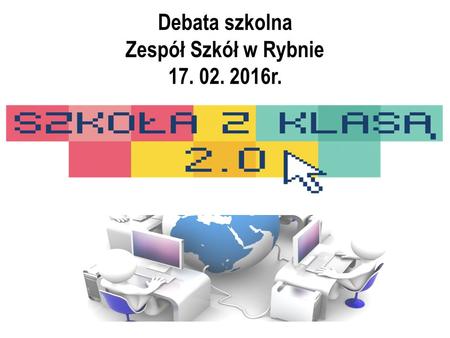 Debata szkolna Zespół Szkół w Rybnie 17. 02. 2016r.