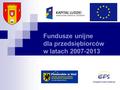 Fundusze unijne dla przedsiębiorców w latach 2007-2013.