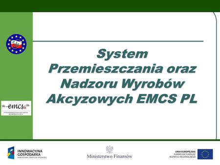 System Przemieszczania oraz Nadzoru Wyrobów Akcyzowych EMCS PL.