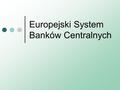 Europejski System Banków Centralnych. Kraje UE i kraje strefy euro.