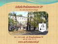 Szkoła Podstawowa nr 29 im. Jana Kochanowskiego 90 – 338 Łódź, ul. Przędzalniana 70 tel. 42 256 -72 -71 www.sp29.szkoly.lodz.pl.