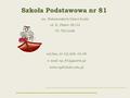 Szkoła Podstawowa nr 81 im. Bohaterskich Dzieci Łodzi ul. E. Plater 28/32 91-762 Łódź tel/fax: (0-42) 656-19-09