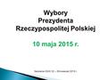Wybory Prezydenta Rzeczypospolitej Polskiej 10 maja 2015 r. Szkolenie OKW 22 – 29 kwiecień 2015 r.