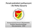 Ponad podziałami politycznymi - dla Małej Ojczyzny Stowarzyszenie Forum Obywatelskie Powiatu Nowotomyskiego Rok powstania - 1993.