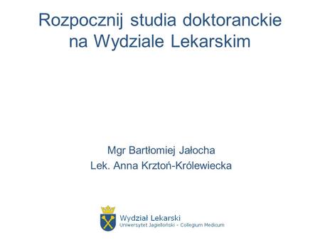 Rozpocznij studia doktoranckie na Wydziale Lekarskim Mgr Bartłomiej Jałocha Lek. Anna Krztoń-Królewiecka.