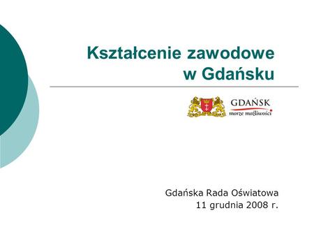 Kształcenie zawodowe w Gdańsku Gdańska Rada Oświatowa 11 grudnia 2008 r.