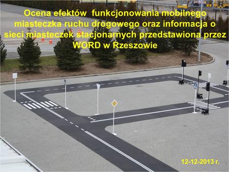 Ocena efektów funkcjonowania mobilnego miasteczka ruchu drogowego oraz informacja o sieci miasteczek stacjonarnych przedstawiona przez WORD w Rzeszowie.
