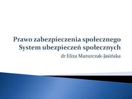 Dr Eliza Mazurczak-Jasińska. Koncepcja zabezpieczenia społecznego powstała w związku z koniecznością zapewnienia ludziom środków do życia na wypadek utraty.