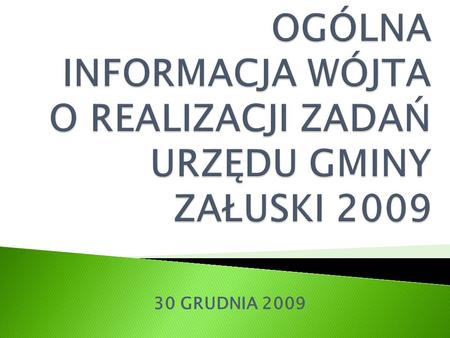 30 GRUDNIA 2009.  W I kwartale roku odbywały się spotkania Wójta Gminy Załuski z mieszkańcami gminy w 15 miejscowościach.