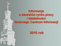 Informacja o oławskim rynku pracy i działalności Gminnego Centrum Informacji 2010 rok 2010 rok.