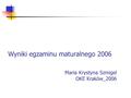 Wyniki egzaminu maturalnego 2006 Maria Krystyna Szmigel OKE Kraków_2006.