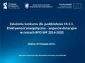 Założenia konkursu dla poddziałania 10.2.1. Efektywność energetyczna - wsparcie dotacyjne w ramach RPO WP 2014-2020 Regionalny Program Operacyjny Województwa.