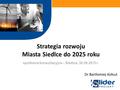 Strategia rozwoju Miasta Siedlce do 2025 roku w ramach spotkanie konsultacyjne – Siedlce, 30.09.2015 r. Dr Bartłomiej Kołsut.
