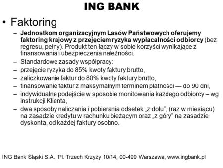 ING BANK Faktoring –Jednostkom organizacyjnym Lasów Państwowych oferujemy faktoring krajowy z przejęciem ryzyka wypłacalności odbiorcy (bez regresu, pełny).
