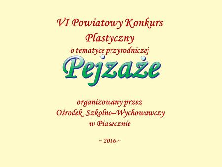 VI Powiatowy Konkurs Plastyczny o tematyce przyrodniczej organizowany przez Ośrodek Szkolno–Wychowawczy w Piasecznie ~ 2016 ~
