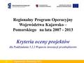 Departament Wdrażania RPO00 Departament Wdrażania RPO 01 Regionalny Program Operacyjny Województwa Kujawsko – Pomorskiego na lata 2007 - 2013 Kryteria.