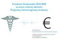 Fundusze Strukturalne 2014-2020 na rzecz ochrony zdrowia: Programy, harmonogramy, konkursy Michał Kępowicz DYREKTOR DEPARTAMENTU FUNDUSZY EUROPEJSKICH.