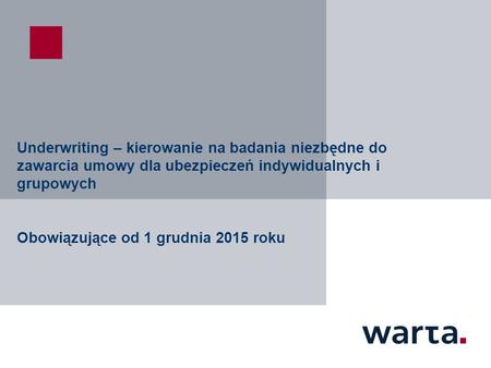Underwriting – kierowanie na badania niezbędne do zawarcia umowy dla ubezpieczeń indywidualnych i grupowych Obowiązujące od 1 grudnia 2015 roku.